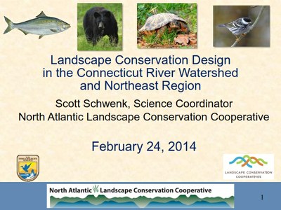 Presentation: Landscape Conservation Design in the Connecticut River Watershed and Northeast Region